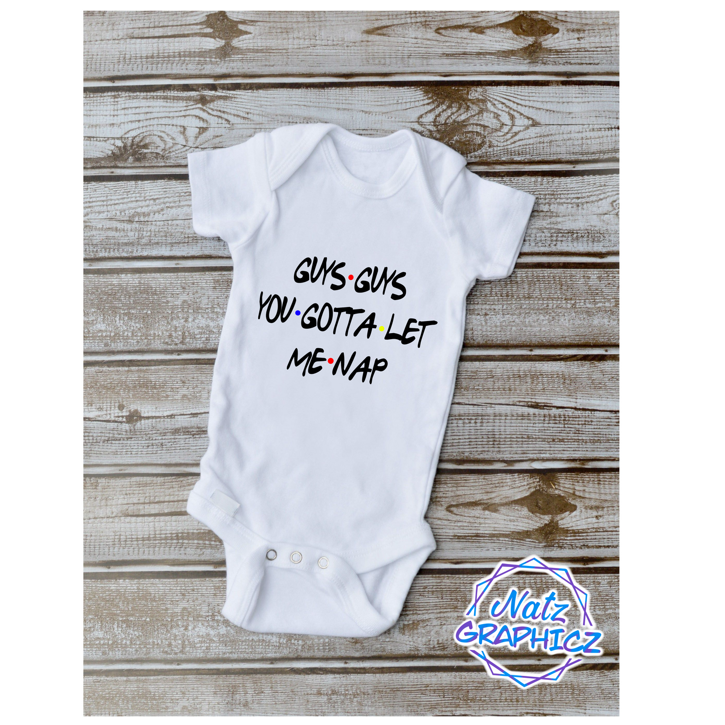 Guys Guys You Gotta Let Me Nap Friends Baby Onesie